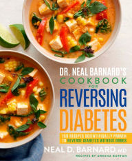 Title: Dr. Neal Barnard's Cookbook for Reversing Diabetes: 150 Recipes Scientifically Proven to Reverse Diabetes Without Drugs, Author: Neal Barnard