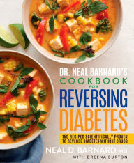 Title: Dr. Neal Barnard's Cookbook for Reversing Diabetes: 150 Recipes Scientifically Proven to Reverse Diabetes Without Drugs, Author: Neal Barnard