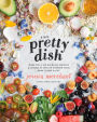 The Pretty Dish: More than 150 Everyday Recipes and 50 Beauty DIYs to Nourish Your Body Inside and Out: A Cookbook