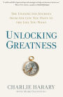 Unlocking Greatness: The Unexpected Journey from the Life You Have to the Life You Want