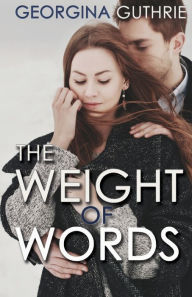 Title: The Weight of Words, Author: Georgina Guthrie