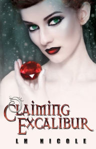 Title: Claiming Excalibur, Author: L.H. Nicole