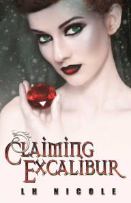 Title: Claiming Excalibur, Author: L.H. Nicole