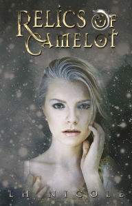 Title: Relics of Camelot, Author: L.H. Nicole