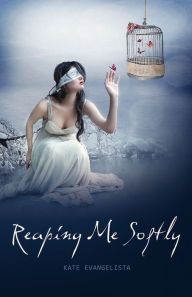 Title: Reaping Me Softly, Author: Kate Evangelista