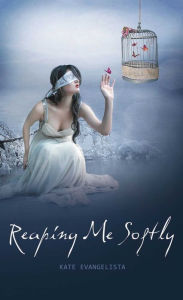 Title: Reaping Me Softly, Author: Kate Evangelista