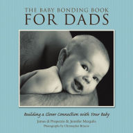 Title: The Baby Bonding Book for Dads: Building a Closer Connection With Your Baby, Author: James di Properzio