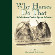 Title: Why Horses Do That: A Collection of Curious Equine Behaviors, Author: Lisa Dines