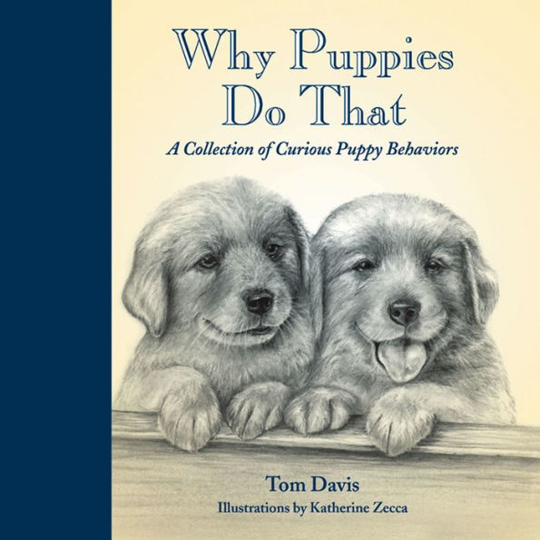Why Puppies Do That: A Collection of Curious Puppy Behaviors