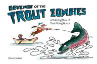Title: Revenge of the Trout Zombies: A Rollicking River of Trout Fishing Humor, Author: Bruce Cochran
