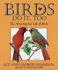 Title: Birds Do It, Too: The Amazing Sex Life of Birds, Author: George H Harrison