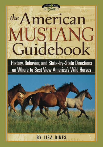 The American Mustang Guidebook: History, Behavior, and State-by-State Directions on Where to Best View America's Wild Horses