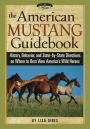 The American Mustang Guidebook: History, Behavior, and State-by-State Directions on Where to Best View America's Wild Horses