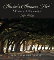 Title: Houston's Hermann Park: A Century of Community, Author: Alice (Barrie) M. Scardino Bradley