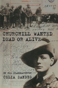 Title: Churchill Wanted Dead or Alive, Author: Celia Sandys