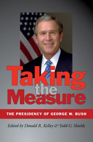 Title: Taking the Measure: The Presidency of George W. Bush, Author: Donald R. Kelley