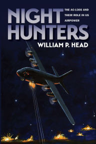 Title: Night Hunters: The AC-130s and Their Role in US Airpower, Author: William Pace Head