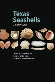 Title: Texas Seashells: A Field Guide, Author: John W. Tunnell Jr.
