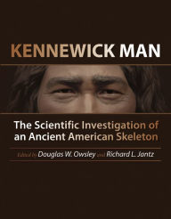 Title: Kennewick Man: The Scientific Investigation of an Ancient American Skeleton, Author: Douglas W. Owsley