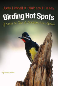 Title: Birding Hot Spots of Santa Fe, Taos, and Northern New Mexico, Author: Judith Liddell