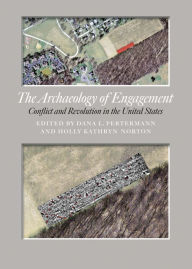 Title: The Archaeology of Engagement: Conflict and Revolution in the United States, Author: Dana Lee Pertermann