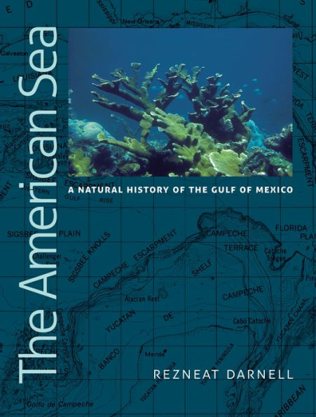 The American Sea: A Natural History of the Gulf of Mexico