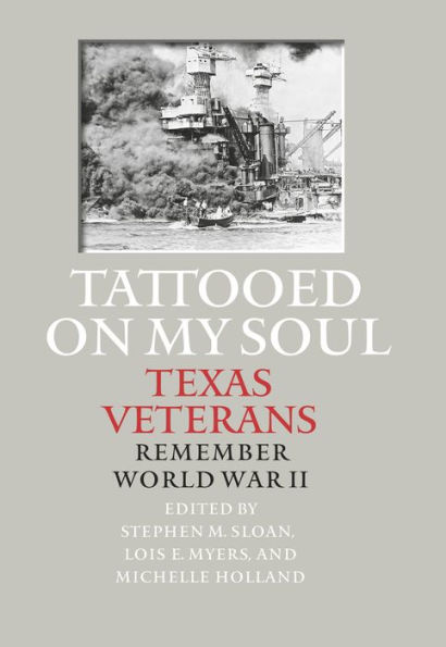 Tattooed on My Soul: Texas Veterans Remember World War II