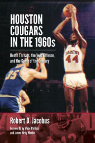 Title: Houston Cougars in the 1960s: Death Threats, the Veer Offense, and the Game of the Century, Author: Robert D. Jacobus