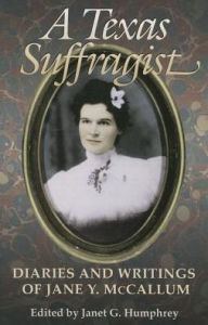 Title: A Texas Suffragist: Diaries and Writings of Jane Y. McCallum, Author: Janet G. Humphrey