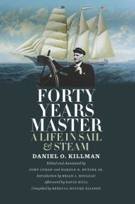 Title: Forty Years Master: A Life in Sail and Steam, Author: Daniel O. Killman