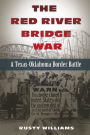 The Red River Bridge War: A Texas-Oklahoma Border Battle