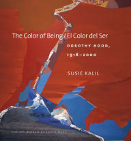 Title: The Color of Being/El Color del Ser: Dorothy Hood, 1918-2000, Author: Susie Kalil