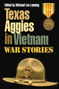Title: Texas Aggies in Vietnam: War Stories, Author: Michael Lee Lanning