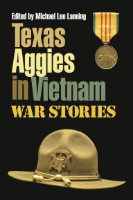 Title: Texas Aggies in Vietnam: War Stories, Author: Michael Lee Lanning