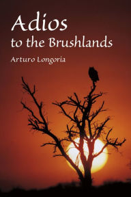 Title: Adios to the Brushlands, Author: Arturo Longoria