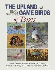 Title: The Upland and Webless Migratory Game Birds of Texas, Author: Leonard A. Brennan