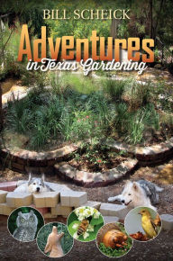 Title: Adventures in Texas Gardening, Author: Bill Scheick