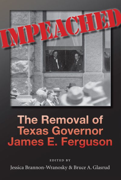 Impeached: The Removal of Texas Governor James E. Ferguson