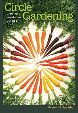 Circle Gardening: Growing Vegetables outside the Box