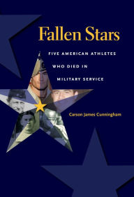 Title: Fallen Stars: Five American Athletes Who Died in Military Service, Author: Carson Cunningham