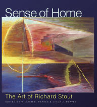 Title: Sense of Home: The Art of Richard Stout, Author: William E. Reaves Jr.