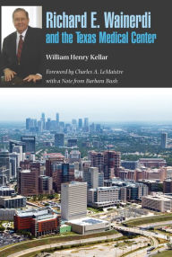 Title: Richard E. Wainerdi and the Texas Medical Center, Author: William Henry Kellar