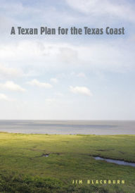 Title: A Texan Plan for the Texas Coast, Author: James B. Blackburn Jr.