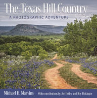 Title: The Texas Hill Country: A Photographic Adventure, Author: Michael H. Marvins