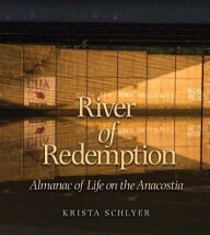 Title: River of Redemption: Almanac of Life on the Anacostia, Author: Krista Schlyer
