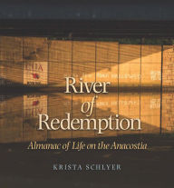 Title: River of Redemption: Almanac of Life on the Anacostia, Author: Krista Schlyer