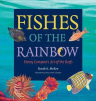 Title: Fishes of the Rainbow: Henry Compton's Art of the Reefs, Author: David A. McKee