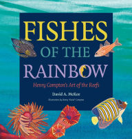 Title: Fishes of the Rainbow: Henry Compton's Art of the Reefs, Author: David A. McKee