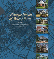 Title: Historic Homes of Waco, Texas, Author: Kenneth Hafertepe