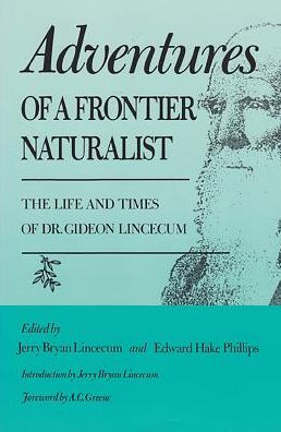 Adventures of a Frontier Naturalist: The Life and Times of Dr. Gideon Lincecum, 25th Anniversary Edition